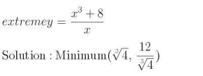 The extreme y=(x^3+8)/x is Minimum(\sqrt[3]{4},(12)/(\sqrt[3]{4)})
